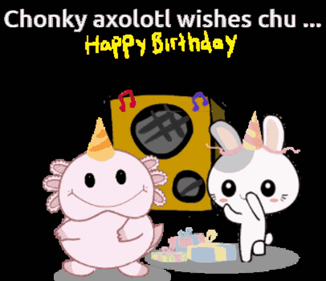 a chonky axolotl wishes chu happy birthday with a rabbit and a speaker