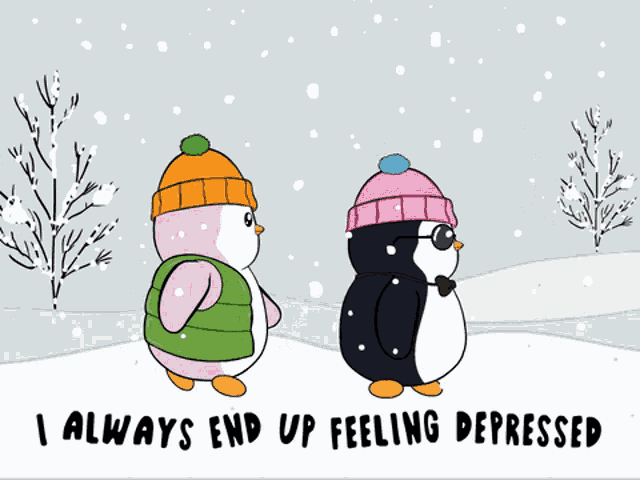 two penguins are standing in the snow with the words i always end up feeling depressed below them
