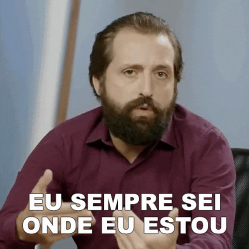 a man with a beard is saying eu sempre sei onde eu estou in a foreign language