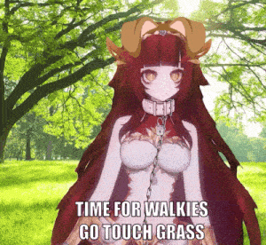 a picture of a girl with the words time for walkies go touch grass below her