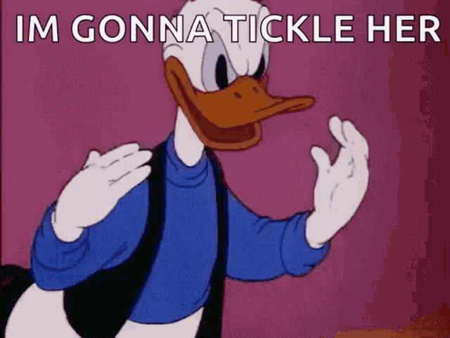 donald duck is making a funny face and says `` im gonna tickle her ''