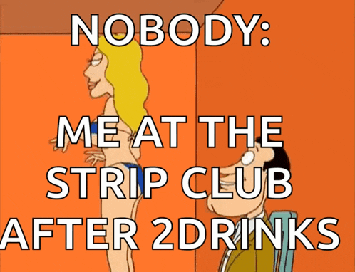 a cartoon of a woman with the words nobody me at the strip club after 2 drinks
