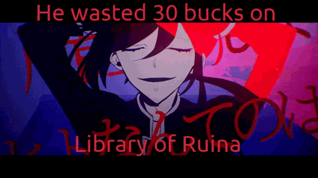 a poster that says " he wasted 30 bucks on library of ruina " on it