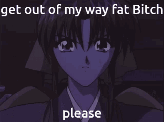 a couple of anime characters with the words get out of my way fat bitch please