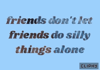 a blue background with the words friends do silly things alone