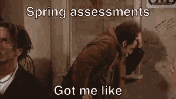 a man is screaming with the words spring assessments come on got me like written below him