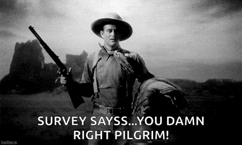 a black and white photo of a man holding a gun with the caption " survey sayss you damn right pilgrim "