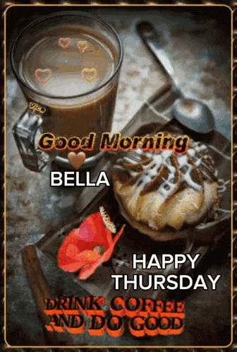 a picture of a cup of coffee and a muffin with the words good morning bella happy thursday drink coffee and do good on it