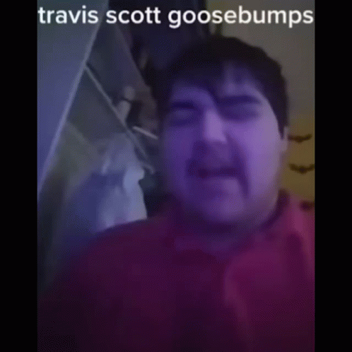 Travis Scott Goosebumps GIF - Travis Scott Goosebumps GIFs