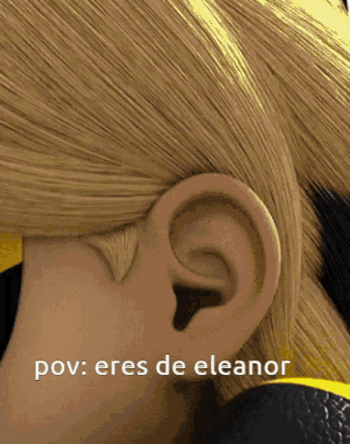 a close up of a person 's ear with the words pov eres de eleanor above it