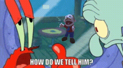 crab and squidward from spongebob squarepants are talking to a stuffed animal that says how do we tell him .
