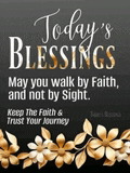a poster that says `` today 's blessings may you walk by faith and not by sight . ''