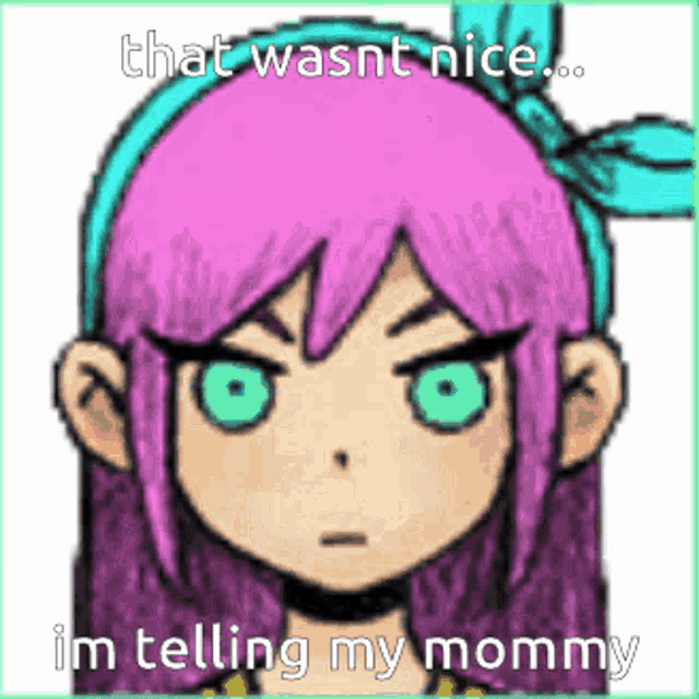 a cartoon of a girl with pink hair and green eyes says that wasn t nice im telling my mommy