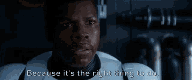 a man in a stormtrooper uniform says because it 's the right thing to do
