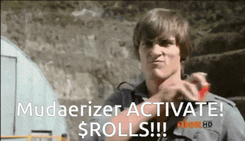 a man says mudaerizer activate $ rolls