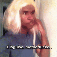 a man wearing a blonde wig says disguise motherfucker ..