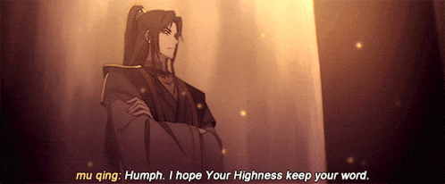 a man with a ponytail says mu qing humph i hope your highness keep your word ..