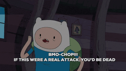 a cartoon character says " bmo-chop !!! if this were a real attack you d be dead "