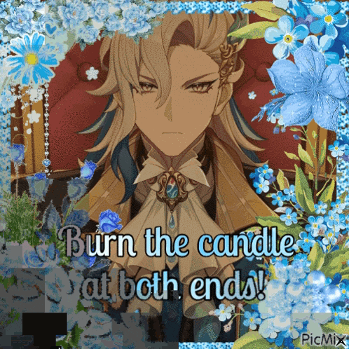 a picture of a man surrounded by blue flowers with the words burn the candle at both ends