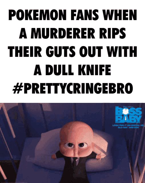 a pokemon fans when a murderer rips their guts out with a dull knife #prettycringebro advertisement