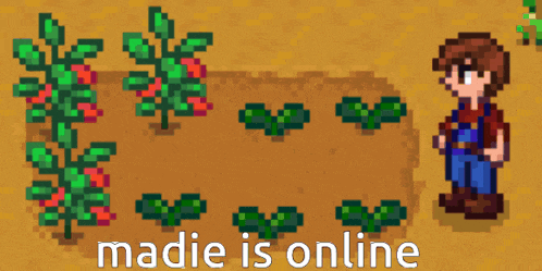 a pixel art of a person watering plants with the words madie is online underneath
