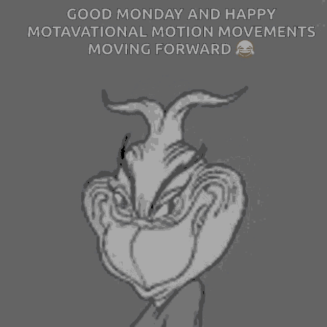 a black and white drawing of grinch with the words good monday and happy motivational motion movements moving forward on the bottom