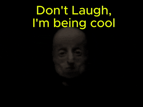 a black and white photo of a man with the words " do n't laugh i 'm being cool " below it