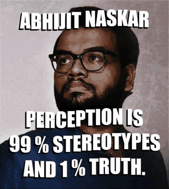 a picture of a man with glasses and the words " abhijit naskar perception is 99 % stereotypes and 1 % truth "