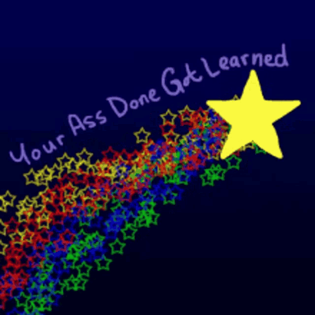 a colorful shooting star with the words " your ass done got learned " written below it