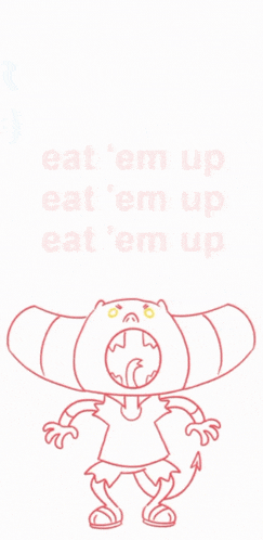 a drawing of a cartoon character with the words eat ' em up