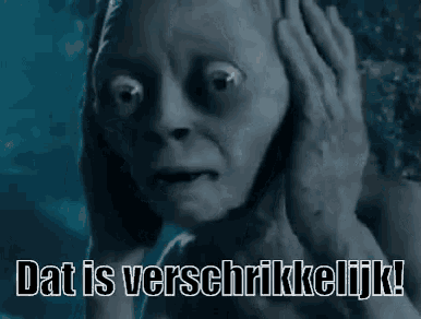 gollum from the lord of the rings is covering his ears with his hands and says `` dat is verschrikkelijk '' .