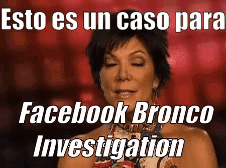 a woman with her eyes closed has a facebook bronco investigation meme above her