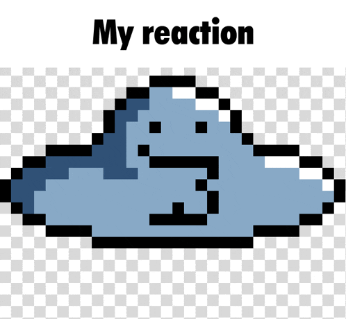 a pixel art drawing of a cloud with a face and the words " my reaction " below it
