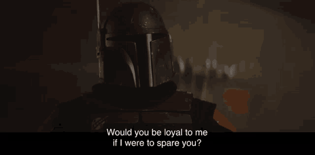 boba fett says " would you be loyal to me if i were to spare you " in a dark room