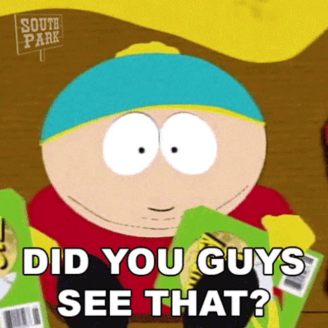 a cartoon character from south park is holding a box of chips and asking did you guys see that ?