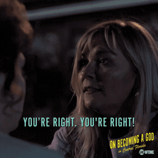 a woman says you 're right in a showtime ad