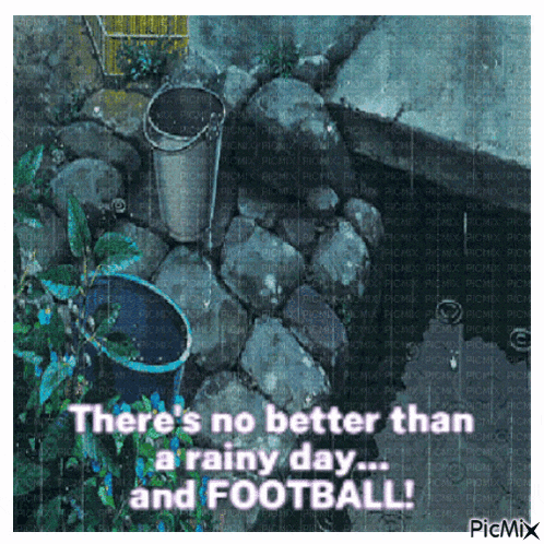 there is no better than a rainy day for football