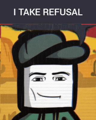 a picture of a cartoon character with the words i take refusal above him