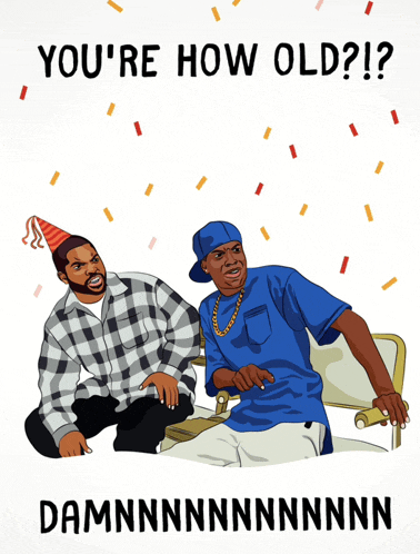 a poster with two men and the words you 're how old damnnnnnnnnnn