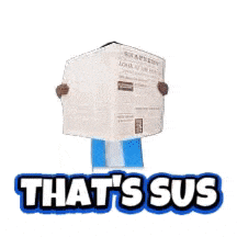 a man is reading a newspaper with the words that 's sus written below him