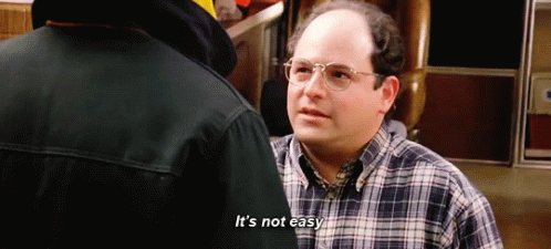 George Costanzab Its Not Easy GIF - George Costanzab Its Not Easy GIFs