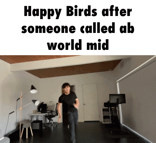 happy birds after someone called ab world mid is written on a white background