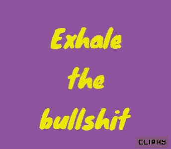a purple background with yellow text that reads exhale the bullshit