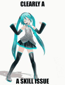 a picture of hatsune miku with the words clearly a skill issue above her