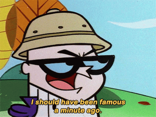 Dexters Laboratory I Should Have Been Famous A Minute Ago GIF - Dexters Laboratory I Should Have Been Famous A Minute Ago Famous GIFs