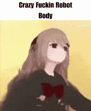 a girl with long hair and a red bow is standing in front of a yellow background with the caption crazy fuckin robot body .