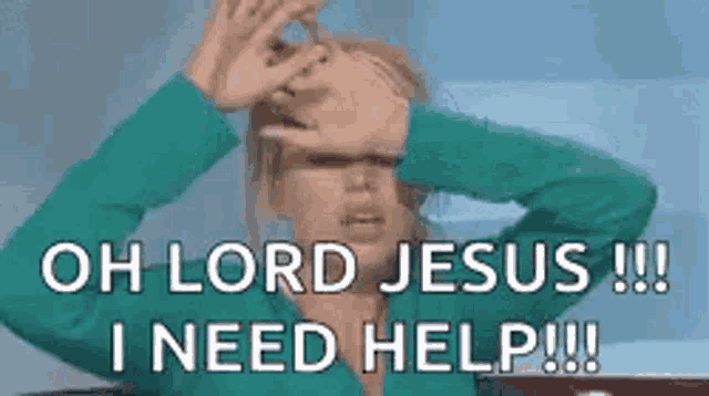 a woman is covering her face with her hands and says `` oh lord jesus !!! i need help !! ''