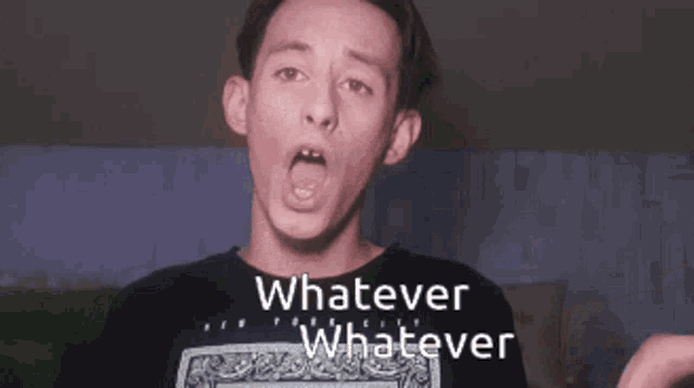 a man with his mouth open and the words whatever whatever written above him
