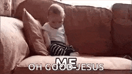 a baby is sitting on a couch with the words `` me oh good jesus '' .