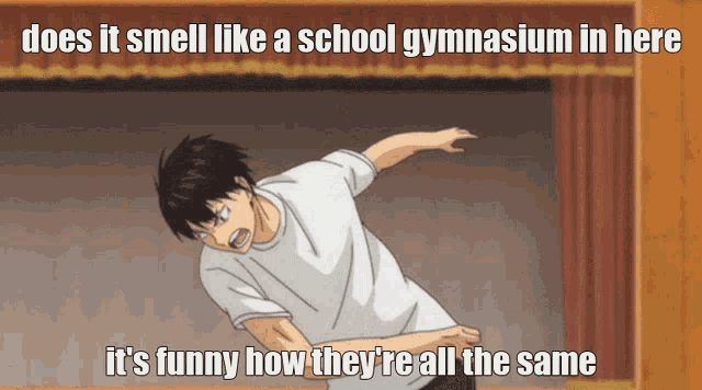 a cartoon of a boy with the caption " does it smell like a school gymnasium in here " on the bottom